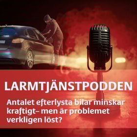 Larmtjänstpodden: Antalet efterlysta bilar minskar kraftigt– men är problemet verkligen löst?